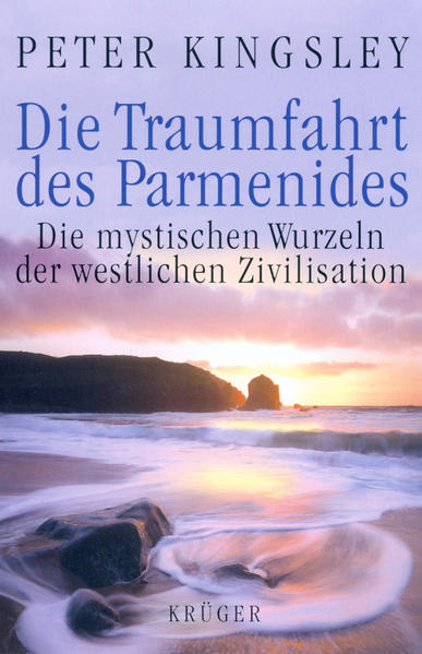 Kingsley, Peter:  Die Traumfahrt des Parmenides: Die mystischen Wurzeln der westlichen Zivilisation. Aus dem Engl. von Karin Rausch. 
