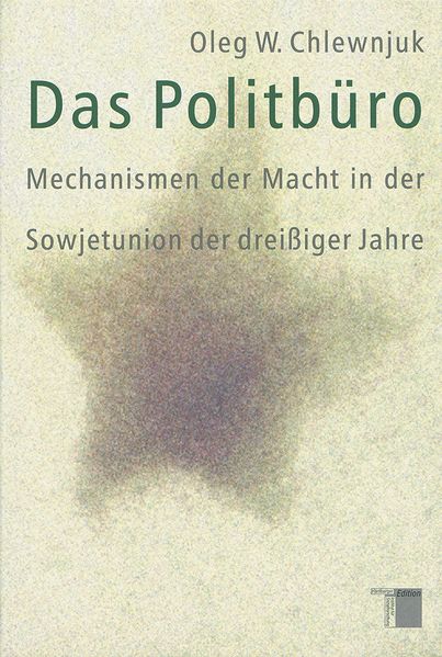 Chlewnjuk, Oleg W.:  Das Politbüro : Mechanismen der politischen Macht in der Sowjetunion der dreißiger Jahre. 