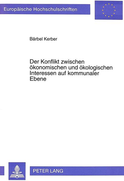 Kerber, Bärbel:  Der Konflikt zwischen ökonomischen und ökologischen Interessen auf kommunaler Ebene. Europäische Hochschulschriften / Reihe 5 / Volks- und Betriebswirtschaft; Bd. 1606. 
