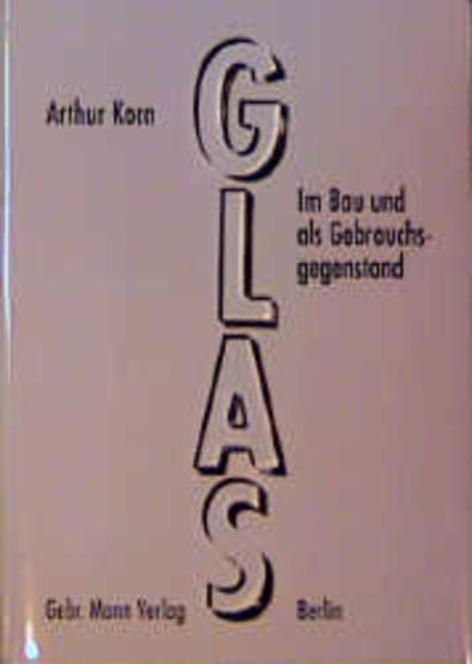 Korn, Arthur:  Glas. Im Bau und als Gebrauchsgegenstand. Mit einem Nachw. zur Neuausg. von Myra Warhaftig. 