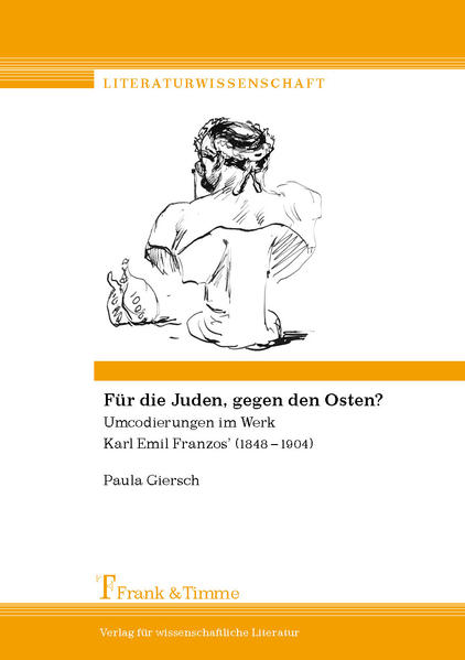 Giersch, Paula:  Für die Juden, gegen den Osten? : Umcodierungen im Werk Karl Emil Franzos (1848 - 1904). 