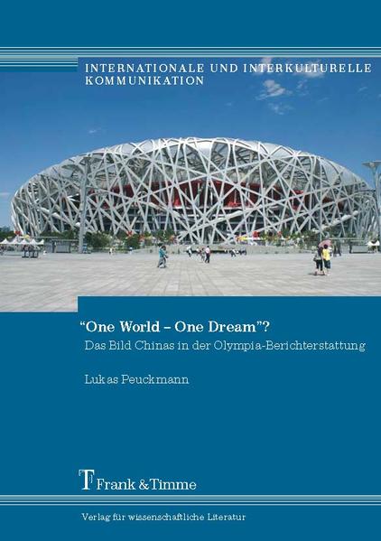 Peuckmann, Lukas:  One world - one dream? : das Bild Chinas in der Olympia-Berichterstattung. 
