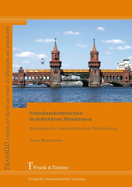 Kucharska, Anna:  Simultandolmetschen in defizitären Situationen : Strategien der translatorischen Optimierung. (=TransÜD ; Bd. 25). 