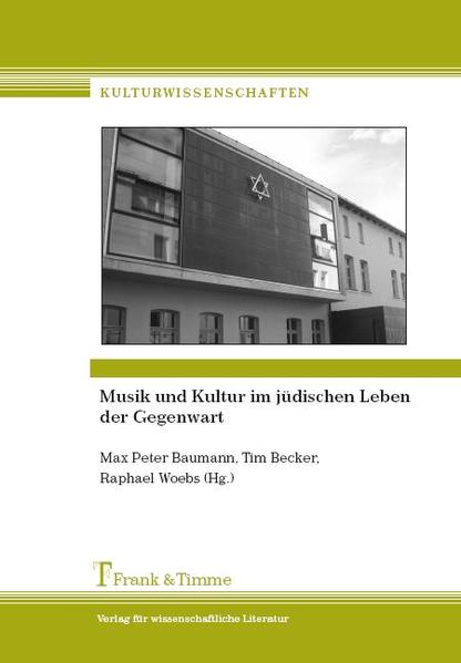 Baumann, Max Peter, Tim Becker und Raphael Woebs (Hg.):  Musik und Kultur im jüdischen Leben der Gegenwart. (=Kulturwissenschaften ; Bd. 2) 