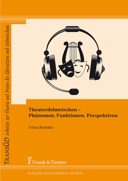 Bondas, Irina:  Theaterdolmetschen - Phänomen, Funktionen, Perspektiven. (=TransÜD ; Bd. 57). 
