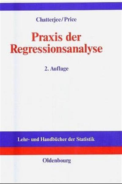 Chatterjee, Samprit und Bertram Price:  Praxis der Regressionsanalyse. Lehr- und Handbücher der Statistik. 