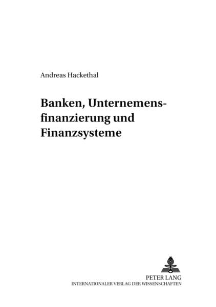 Hackethal, Andreas:  Banken, Unternehmensfinanzierung und Finanzsysteme. Entwicklung und Finanzierung; Bd. 6. 
