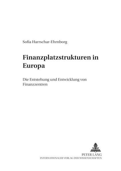Harrschar-Ehrnborg, Sofia:  Finanzplatzstrukturen in Europa : die Entstehung und Entwicklung von Finanzzentren. (=Entwicklung und Finanzierung ; Bd. 10). 