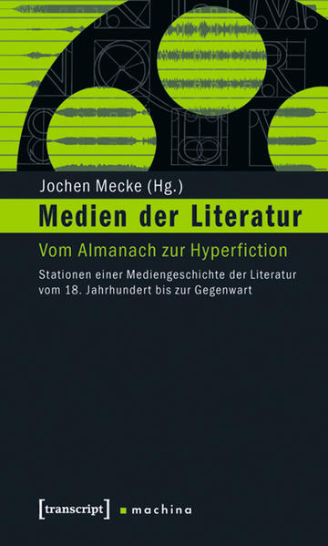 Mecke, Jochen (Herausgeber):  Medien der Literatur : vom Almanach zur Hyperfiction ; Stationen einer Mediengeschichte der Literatur vom 18. Jahrhundert bis zur Gegenwart. (= Machina ; Bd. 2) 