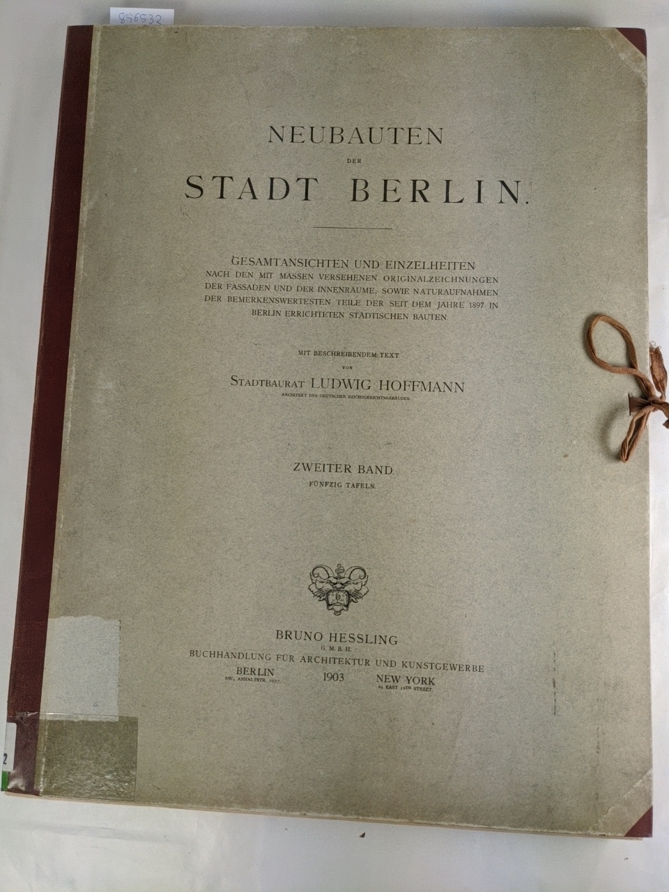 Hoffmann, Ludwig:  Neubauten der Stadt Berlin: Gesamtansichten und Einzelheiten nach den mit Massen versehenen Originalzeichnungen der Fassaden und der Innenräume, sowie Naturaufnahmen der bemerkenswertesten Teile der seit dem Jahre 1897 in Berlin errichteten städtischen Bauten, 2. Band: fünfzig Tafeln (komplett). 