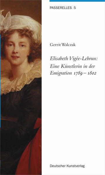 Walczak, Gerrit:  Elisabeth Vigée-Lebrun: Eine Künstlerin in der Emigration : 1789 - 1802. Passerelles; Bd. 5. 