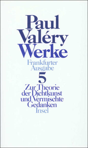Valery, Paul:  Werke - Bd. 5 : Zur Theorie der Dichtkunst und Vermischte Gedanken. 