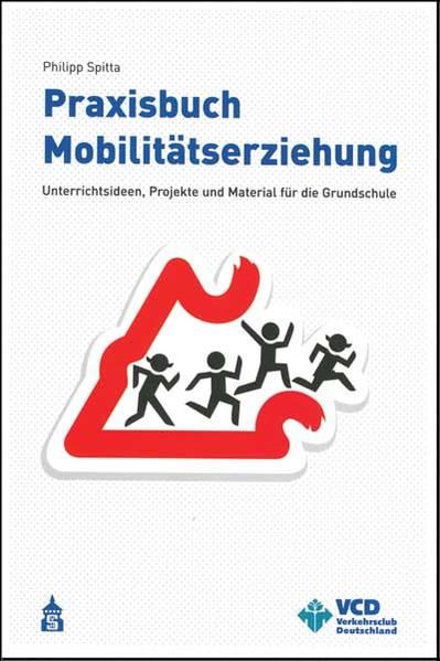 Spitta, Philipp:  Praxisbuch Mobilitätserziehung. Unterrichtsideen, Projekte und Material für die Grundschule. VCD, Verkehrsclub Deutschland. 