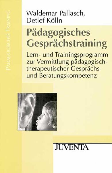 Pallasch, Waldemar und Detlef Kölln:  Pädagogisches Gesprächstraining: Lern- und Trainingsprogramm zur Vermittlung pädagogisch-therapeutischer Gesprächs- und Beratungskompetenz. (= Pädagogisches Training). 