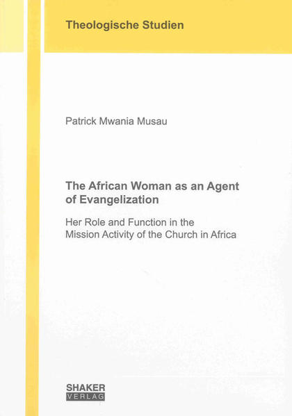 Musau, Patrick Mwania:  The African woman as an agent of evangelization. Her role and function in the mission activity of the Church in Africa. Her role and function in the mission activity of the Church in Africa. Dissertation. (=Theologische Studien). 