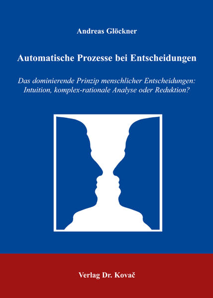 Glöckner, Andreas:  Automatische Prozesse bei Entscheidungen. Das dominierende Prinzip menschlicher Entscheidungen: Intuition, komplex-rationale Analyse oder Reduktion? Dissertation/ Erfurt. 