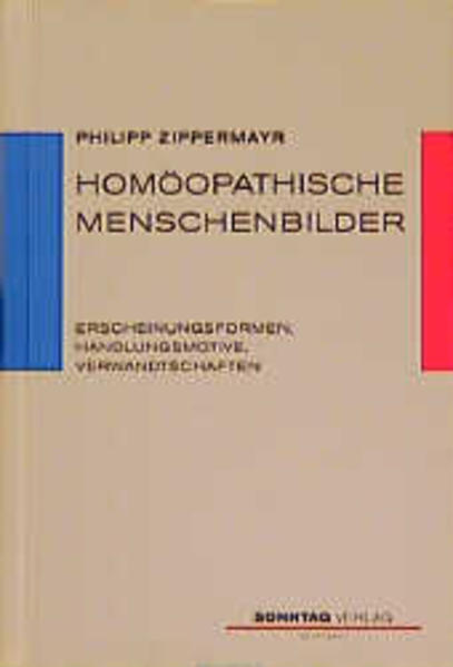 Zippermayr, Philipp:  Homöopathische Menschenbilder. Erscheinungsformen, Handlungsmotive, Verwandtschaften. 
