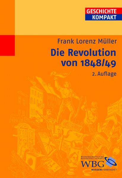 Müller, Frank Lorenz:  Die Revolution von 1848/49. (=Geschichte kompakt; 19./20. Jahrhundert). 