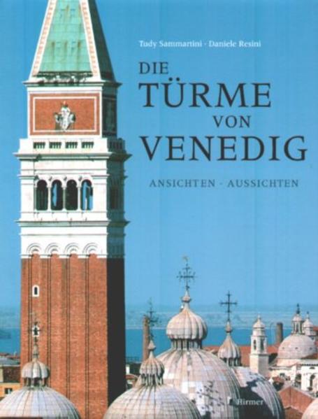Sammartini, Tudy und Daniele Resini:  Die Türme von Venedig : Ansichten - Aussichten. 