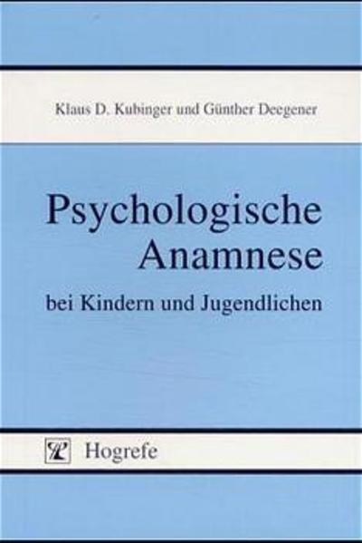 Kubinger, Klaus D. und Günther Deegener:  Psychologische Anamnese bei Kindern und Jugendlichen. 