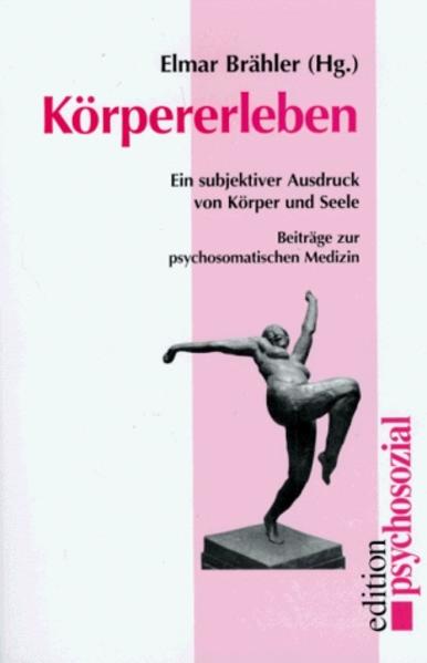 Brähler, Elmar (Hg.):  Körpererleben. Ein subjektiver Ausdruck von Körper und Seele. Beiträge zur psychosozialen Medizin. (=Reihe edition psychosozial). 