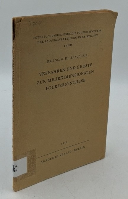 Beauclair, Wilfried de:  Untersuchungen über die Fouriersynthese der Ladungsverteilungen in Kristallen - Bd. 1 : Verfahren und Geräte zur mehrdimensionalen Fouriersynthese. 