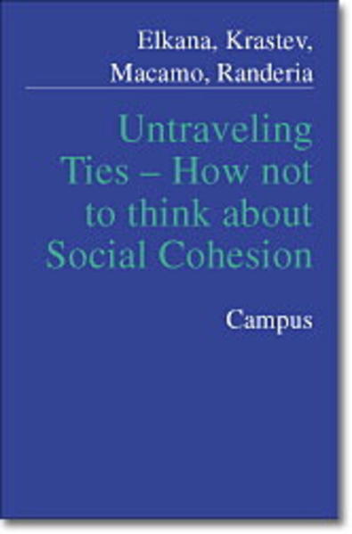 Elkana, Yehuda, Ivan Krastev and Elisio Macamo (eds.):  Unraveling ties : from social cohesion to new practices of connectedness. 