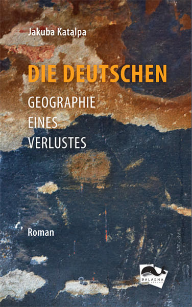 Katalpa, Jakuba:  Die Deutschen : Geographie eines Verlustes. 