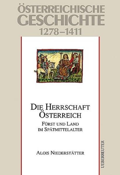 Niederstätter, Alois:  Österreichische Geschichte 1278-1411. Die Herrschaft Österreich: Fürst und Land im Spätmittelalter. 