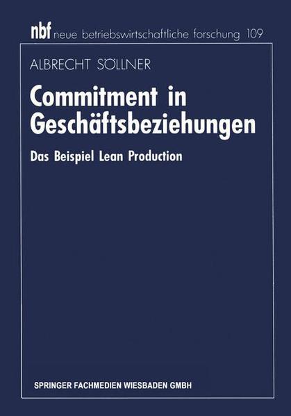 Söllner, Albrecht:  Commitment in Geschäftsbeziehungen : das Beispiel Lean Production. (=Neue betriebswirtschaftliche Forschung ; 109) 