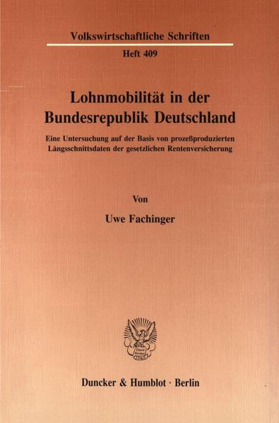 Fachinger, Uwe:  Lohnmobilität in der Bundesrepublik Deutschland : eine Untersuchung auf der Basis von prozessproduzierten Längsschnittsdaten der gesetzlichen Rentenversicherung. (=Volkswirtschaftliche Schriften ; H. 409) 