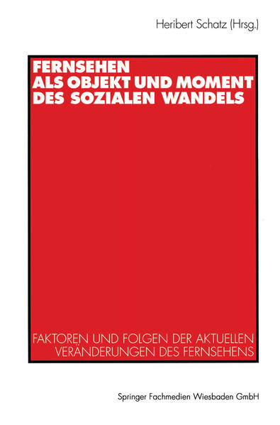 Schatz, Heribert  (Hg.):  Fernsehen als Objekt und Moment des sozialen Wandels: Faktoren und Folgen dktuellen Veränderungen des Fernsehens 