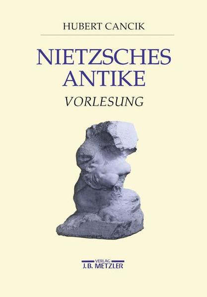 Cancik, Hubert:  Nietzsches Antike. Vorlesung. 