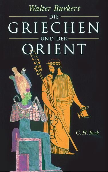 Burkert, Walter:  Die Griechen und der Orient: Von Homer bis zu den Magiern. 