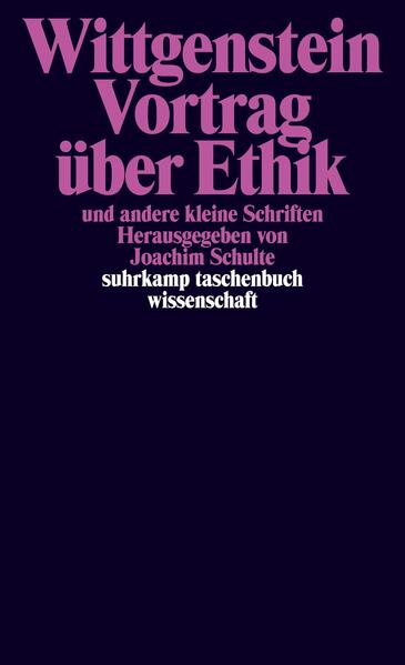 Wittgenstein, Ludwig:  Vortrag über Ethik und andere kleine Schriften. Hrsg. u. übersetzt von Joachim Schulte / Suhrkamp-Taschenbuch Wissenschaft; Bd. 770. 