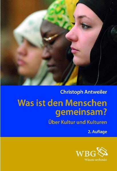 Antweiler, Christoph:  Was ist den Menschen gemeinsam? : über Kultur und Kulturen. 