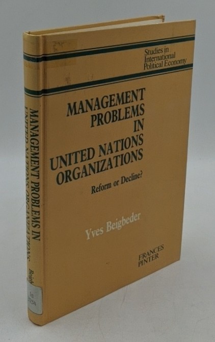 Beigreder, Y.:  Management Problems in United Nations Organizations : Reform or Decline? (=Studies in International Political Economy) 