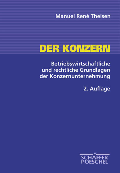 Theisen, Manuel René:  Der Konzern: Betriebswirtschaftliche und rechtliche Grundlagen der Konzernunternehmung. 