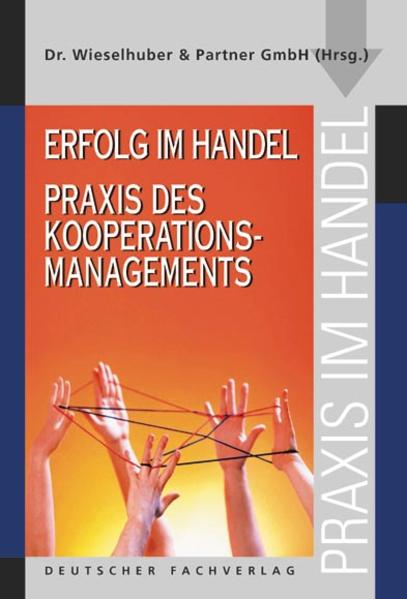 Wieselhuber & Partner GmbH (Hg.):  Erfolg im Handel - Praxis des Kooperationsmanagements. Praxis im Handel. 