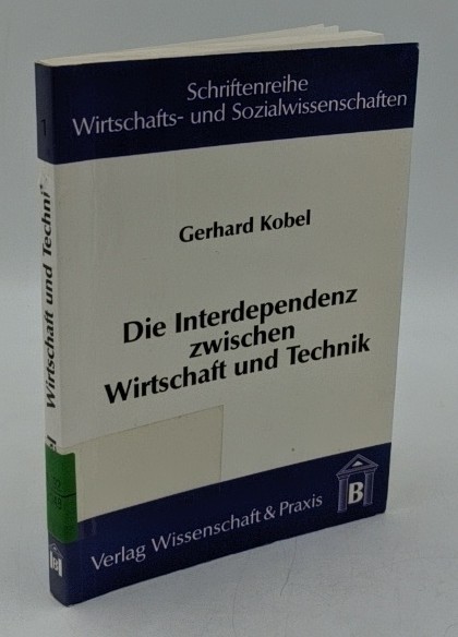 Kobel, Gerhard:  Die Interdependenz zwischen Wirtschaft und Technik : eine sozialökonomische Analyse (=Schriftenreihe Wirtschafts- und Sozialwissenschaften ; Bd. 1). 