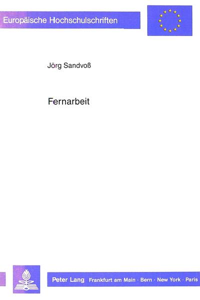 Sandvoß, Jörg:  Fernarbeit: Formen und Potentiale dezentralisierter Arbeit im Lichte qualifikations- und regionalpolitischer Aspekte. Europäische Hochschulschriften / Reihe 5 / Volks- und Betriebswirtschaft; Bd. 978. 