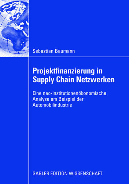 Baumann, Sebastian:  Projektfinanzierung in Supply-Chain-Netzwerken: Eine neo-institutionenökonomische Analyse am Beispiel der Automobilindustrie. Gabler Edition Wissenschaft. 