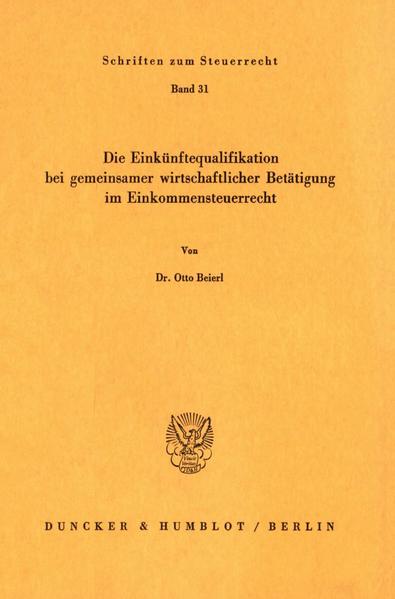 Beierl, Otto:  Die Einkünftequalifikation bei gemeinsamer wirtschaftlicher Betätigung im Einkommensteuerrecht. Schriften zum Steuerrecht; Bd. 31. 