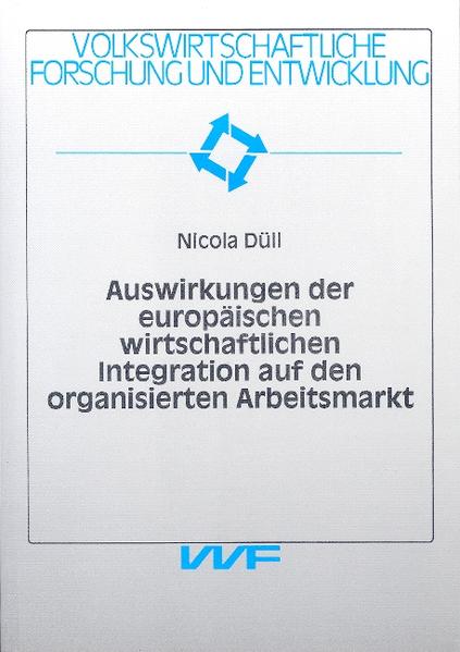 Düll, Nicola:  Auswirkungen der europäischen wirtschaftlichen Integration auf den organisierten Arbeitsmarkt. Volkswirtschaftliche Forschung und Entwicklung; Bd. 88. 