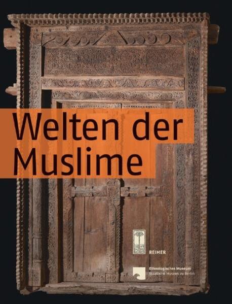 Pfluger-Schindlbeck, Ingrid (hg.):  Welten der Muslime : [anlässlich der Dauerausstellung Welten der Muslime im Ethnologischen Museum der Staatlichen Museen zu Berlin]. 