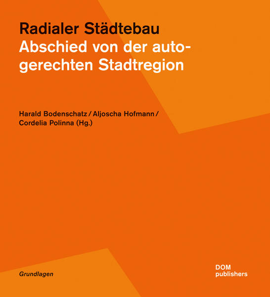 Bodenschatz, Harald, Aljoscha Hofmann und Cordelia Polinna (Hrsg.):  Radialer Städtebau: Abschied von der autogerechten Stadtregion. (= Grundlagen, Bd. 23). 