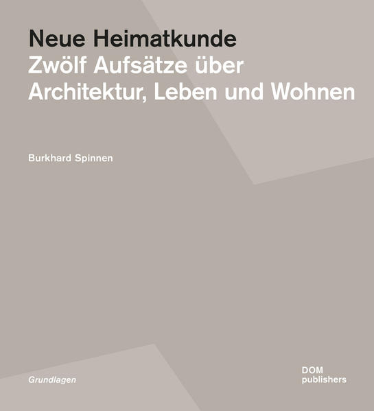 Spinnen, Burkhard:  Neue Heimatkunde: Zwölf Aufsätze über Architektur, Leben und Wohnen. (= Grundlagen, Bd. 80). 