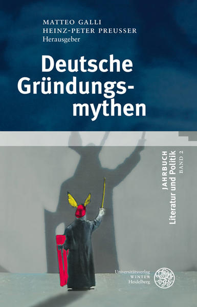 Galli, Matteo und Heinz-Peter Preusser (Hg.):  Deutsche Gründungsmythen. (=Jahrbuch Literatur und Politik ; Bd. 2) 