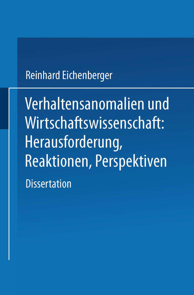 Eichenberger, Reinhard:  Verhaltensanomalien und Wirtschaftswissenschaft: Herausforderung, Reaktionen, Perspektiven. DUV: Wirtschaftswissenschaft. 