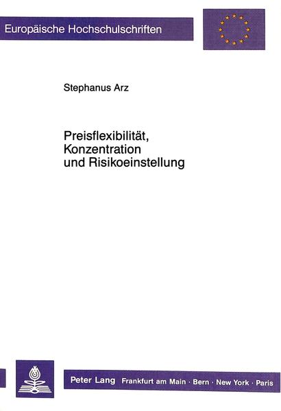 Arz, Stephanus:  Preisflexibilität, Konzentration und Risikoeinstellung. Eine informationstheoretische und empirische Untersuchung für die Bundesrepublik Deutschland. (=Europäische Hochschulschriften / Reihe 5 / Volks- und Betriebswirtschaft ; Bd. 1017). 